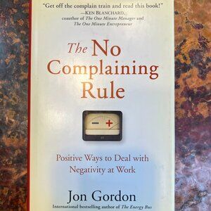 JUST TRY THIS - HARDER THAN YOU THINK!  The No Complaining Rule by Jon Gordon